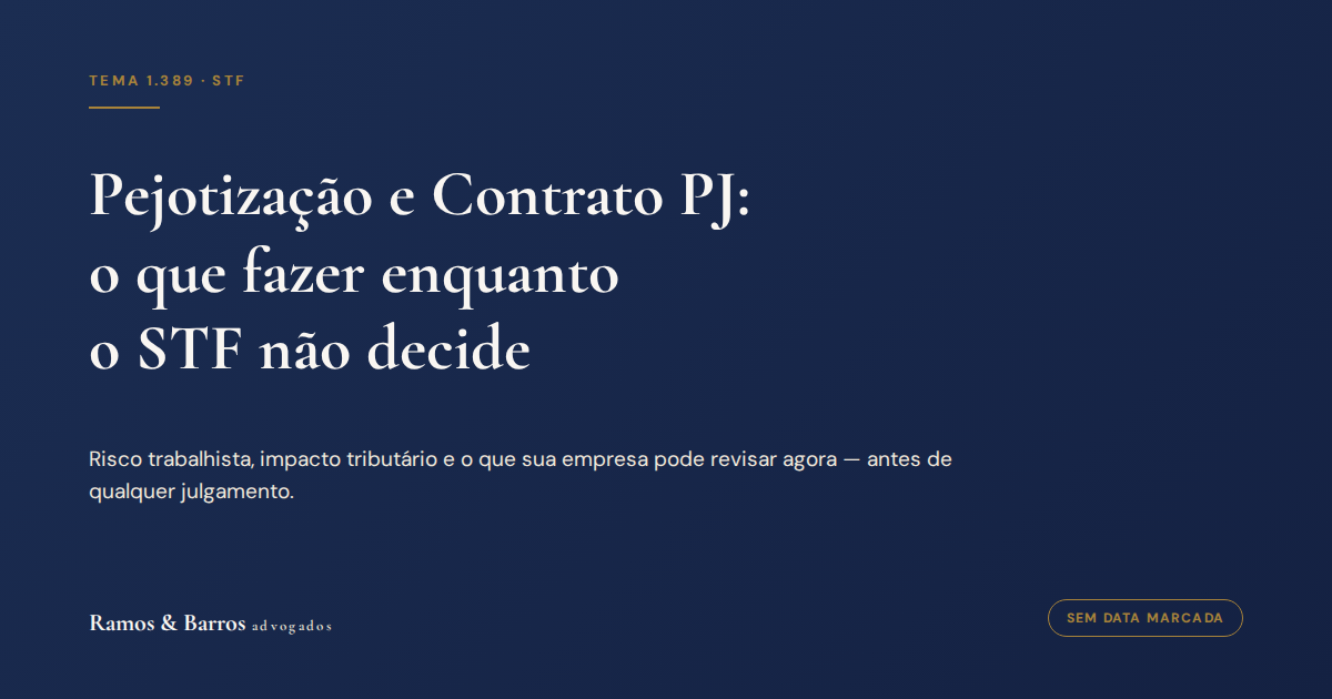 Pejotização e contrato PJ: o que fazer enquanto o STF não decide